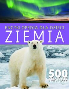 Okładka książki Encyklopedia dla dzieci. Ziemia. 500 faktów