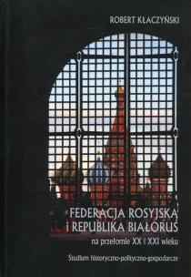Okładka książki Federacja Rosyjska i Republika Białoruś na przełomie XX i XXI wieku
