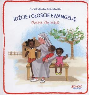 Okładka książki Idźcie i głoście Ewangelię. Dzieci dla misji