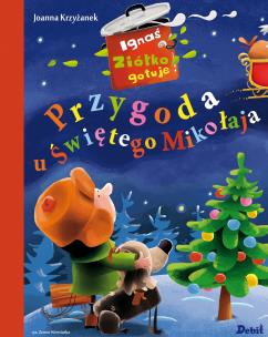 Ignaś Ziółko gotuje. Przygoda u Świętego Milkołaja. Autor: Krzyżanek Joanna. Multiszop.pl Okładka książki Ignaś Ziółko gotuje. Przygoda u Świętego Milkołaja