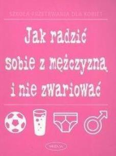 Okładka książki Jak radzić sobie z mężczyzną i nie zwariować