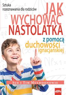 Okładka książki Jak wychować nastolatka z pomocą duchowości ignacjańskiej