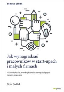 Okładka książki Jak wynagradzać pracowników w start-upach i małych firmach. Wskazówki dla przedsiębiorców zarządzają