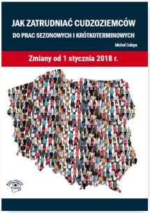 Okładka książki Jak zatrudniać cudzoziemców do prac sezonowych i krótkoterminowych. Zmiany od 1 stycznia 2018 r.
