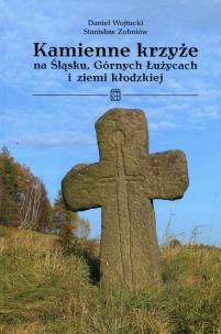 Okładka książki Kamienne krzyże na Śląsku Górnych Łużycach i ziemi kłodzkiej