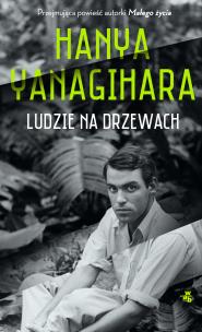 Ludzie na drzewach. Autor: Hanya Yanagihara. Multiszop.pl Okładka książki Ludzie na drzewach