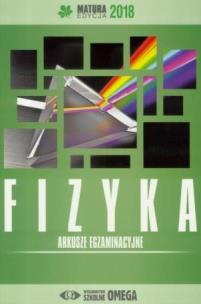 Okładka książki Matura 2018 Arkusze egzaminacyjne Fizyka OMEGA