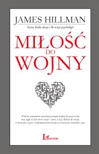 Miłość do wojny. Autor: James Hillman. Multiszop.pl Okładka książki Miłość do wojny