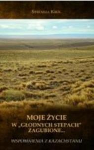 Okładka książki Moje życie w ''głodnych stepach'' zagubione...