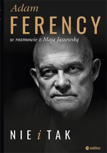 Okładka książki Nie i Tak Adam Ferency w rozmowie z Mają Jaszewską