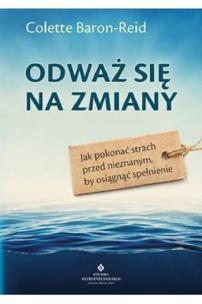 Odważ się na zmiany. Autor: Colette Baron-Reid. Multiszop.pl Okładka książki Odważ się na zmiany