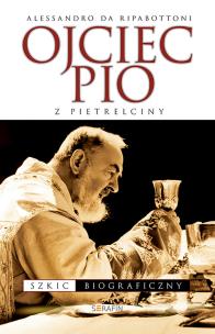Ojciec Pio z Pietrelciny Szkic biograficzny. Autor: Ripabottoni Alessandro. Multiszop.pl Okładka książki Ojciec Pio z Pietrelciny Szkic biograficzny