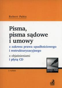 Okładka książki Pisma, pisma sądowe i umowy z zakresu prawa upadłościowego i restrukturyzacyjnego z objaśnieniami +CD