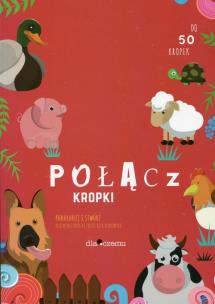 Okładka książki Połącz kropki Pokoloruj i stwórz niezwykłe obrazki zwierzątek domowych