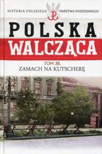 Opakowanie Polska Walcząca Tom 38 Zamach na Kutscherę