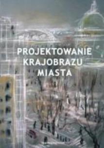 Okładka książki Projektowanie krajobrazu miasta