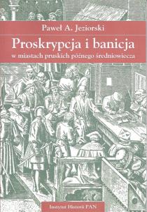 Okładka książki Proskrypcja i banicja w miastach pruskich późnego średniowiecza