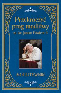 Okładka książki Przekroczyć próg modlitwy ze św. Janem Pawłem II. Modlitewnik duży format
