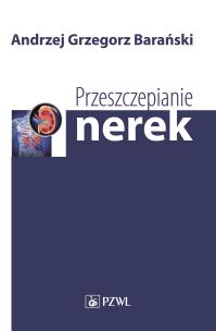 Przeszczepianie nerek. Autor: Barański Andrzej Grzegorz. Multiszop.pl Okładka książki Przeszczepianie nerek