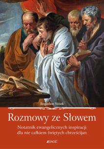 Okładka książki Rozmowy ze Słowem Notatnik ewangelicznych inspiracji dla nie całkiem świętych chrześcijan