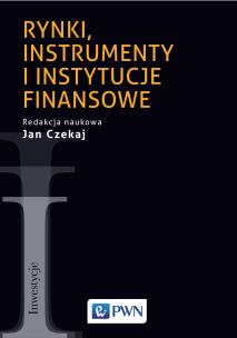 Rynki, instrumenty i instytucje finansowe. Autor: Czekaj Jan. Multiszop.pl Okładka książki Rynki, instrumenty i instytucje finansowe