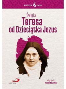 Skuteczni Święci. Święta Teresa od Dzieciątka Jezu. Autor: Opracowanie zbiorowe. Multiszop.pl Okładka książki Skuteczni Święci. Święta Teresa od Dzieciątka Jezu