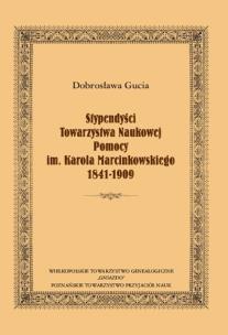 Okładka książki Stypendyści Towarzystwa Naukowej Pomocy im. Karola Marcinkowskiego 1841-1909