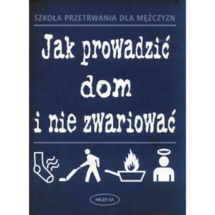 Okładka książki Szkoła przetrwania dla mężczyzn, Jak prowadzić...