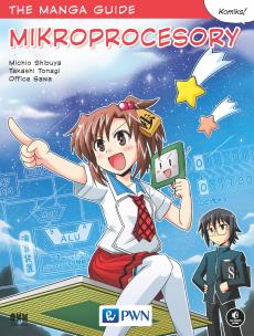 The manga guide. Mikroprocesory . Autor: Shibuya Michio, Tonagi Takashi, Sawa Office. Multiszop.pl Okładka książki The manga guide. Mikroprocesory
