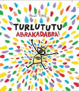 Turlututu. Abrakadabra!. Autor: Herve Tullet. Multiszop.pl Okładka książki Turlututu. Abrakadabra!