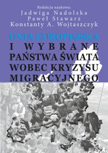 Okładka książki Unia Europejska i wybrane państwa świata wobec kryzysu migracyjnego