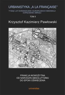 Okładka książki Urbanistyka la francaise Tysiąc lat doświadczeń i europejskich innowacji Dopełnienie obrazu Tom 2