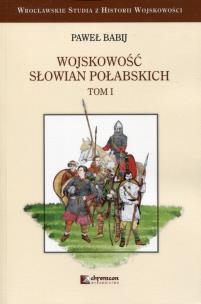 Okładka książki Wojskowość Słowian Połabskich Tom 1