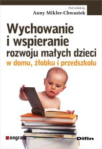 Okładka książki Wychowanie i wspieranie rozwoju małych dzieci w domu, żłobku i przedszkolu