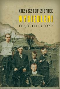 Okładka książki Wysiedleni. Akcja Wisła 1947