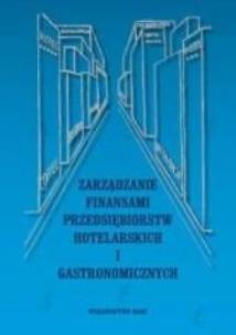 Okładka książki Zarządzanie finansami przedsiębiorstw hotelarskich
