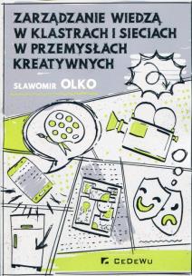 Okładka książki Zarządzanie wiedzą w klastrach i sieciach w przemysłach kreatywnych