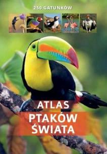 Okładka książki Atlas ptaków świata. 250 gatunków.
