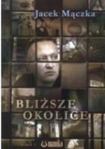 Okładka książki Bliższe okolice