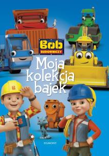 Okładka książki Bob Budowniczy. Moja kolekcja bajek 