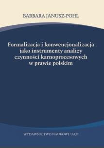 Okładka książki Formalizacja i konwencjonalizacja jako instrumenty analizy czynności karnoprocesowych w prawie polskim
