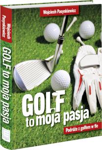 Okładka książki Golf moja pasja. Podróże z golfem w tle