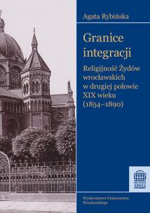 Okładka książki Granice integracji Religijność Żydów wrocławskich w drugiej połowie XIX wieku (1854-1890)