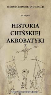 Okładka książki Historia chińskiej cywilizacji Historia chińskiej akrobatyki