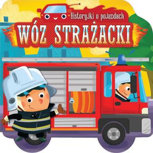 Okładka książki Historyjki o pojazdach WÓZ STRAŻACKI