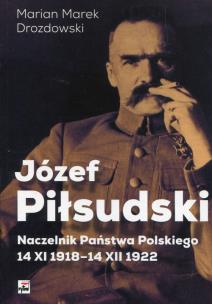 Okładka książki Józef Piłsudski. Naczelnik Państwa Polskiego...