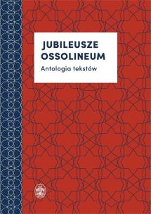 Okładka książki Jubileusze Ossolineum  Antologia tekstów