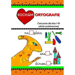 Okładka książki Kocham ortografię Ćwiczenia dla klas I-III szkoły podstawowej