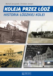 Okładka książki Koleją przez Łódź. Historia łódzkiej kolei