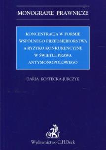Okładka książki Koncentracja w formie wspólnego przedsiębiorstwa a ryzyko konkurencyjne w świetle prawa antymonopolowego